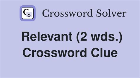 crossword clue relevance|relevant 2 words crossword clue.